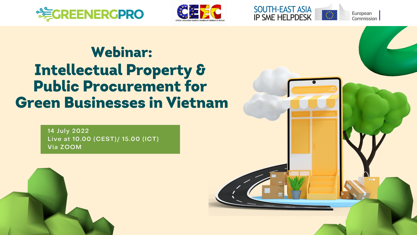 Webinar: Intellectual Property & Public Procurement for Green Businesses in Vietnam (Co-Organised with GREENERG-PRO & CEEC VN)_14 July 2022